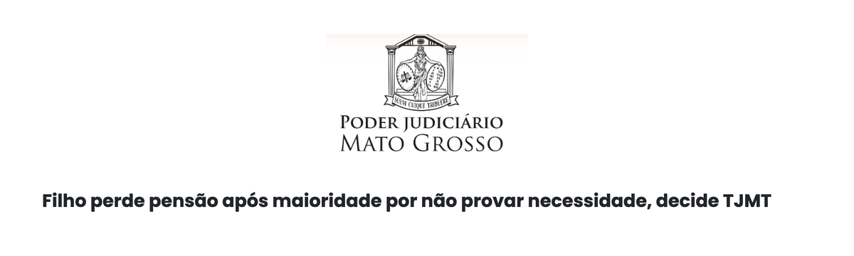 TJMT - Filho perde pensão após maioridade por não provar necessidade
